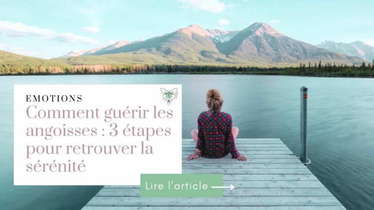 Comment guérir les angoisses : 3 étapes pour retrouver la sérénité