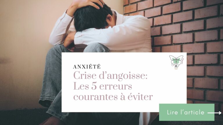 Crises d&rsquo;angoisse : les 5 erreurs courantes à éviter